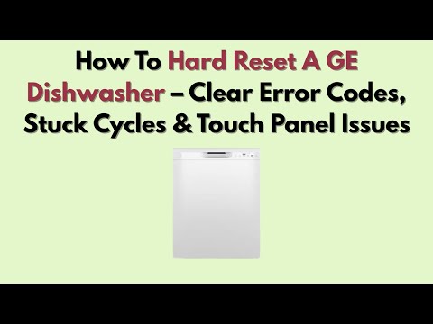 How To Hard Reset A GE Dishwasher – Clear Error Codes, Stuck Cycles & Touch Panel Issues