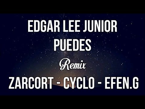 Edgar Lee Junior - Puedes [Remix] Ft Zarcort - Cyclo - Efen.G [LETRA]
