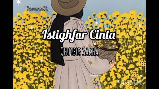 Download lagu Istighfar Cinta (lirik) - Qhutbus Sakha mp3
