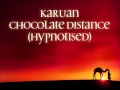 Karuan - Chocolate Distance (Hypnotised) 