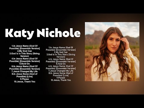 Greatest Hit Katy Nichole Worship Songs Ever Playlist 2024