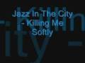 Jazz In The City - Killing Me Softly 
