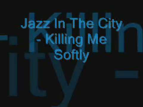 Jazz In The City - Killing Me Softly