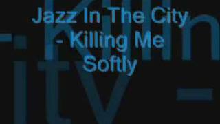Jazz In The City - Killing Me Softly
