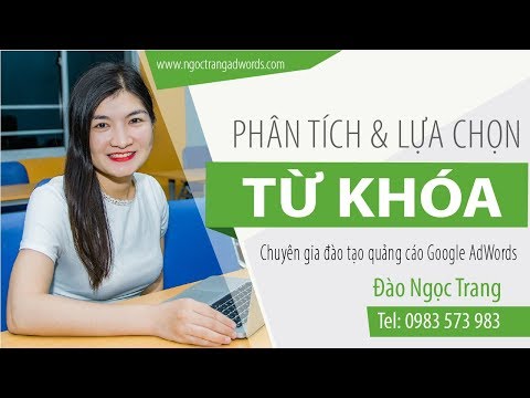 Hướng Dẫn Chạy Quảng Cáo Google AdWords (Google Ads) - Phân Tích & Lựa chọn Từ Khóa -Full Ngọc Trang