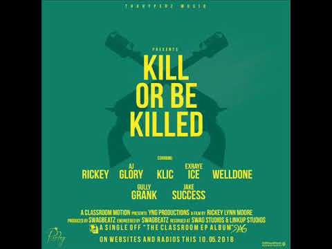Rickey   Kill Or Be Killed ft Jake Success x Klic x AJ Glory x Weldone x Gully Grank & Exraye Ice P
