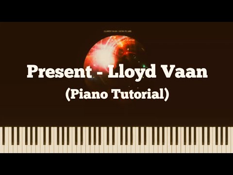 Present - Lloyd Vaan (Piano Tutorial)