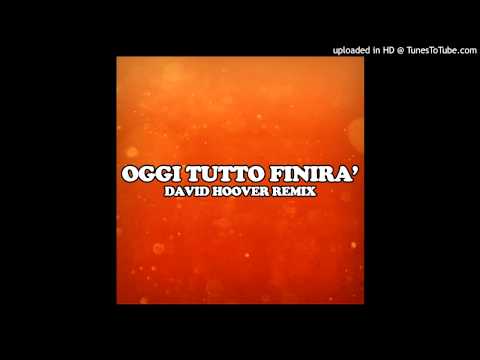 Video thumbnail for Oggi tutto finir� (David Hoover Remix)