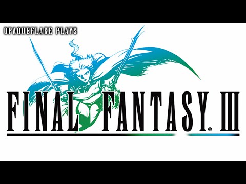 OpaqueFlake Plays: Final Fantasy III (PSP | Blind)