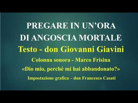 PREGARE IN UN'ORA DI ANGOSCIA MORTALE