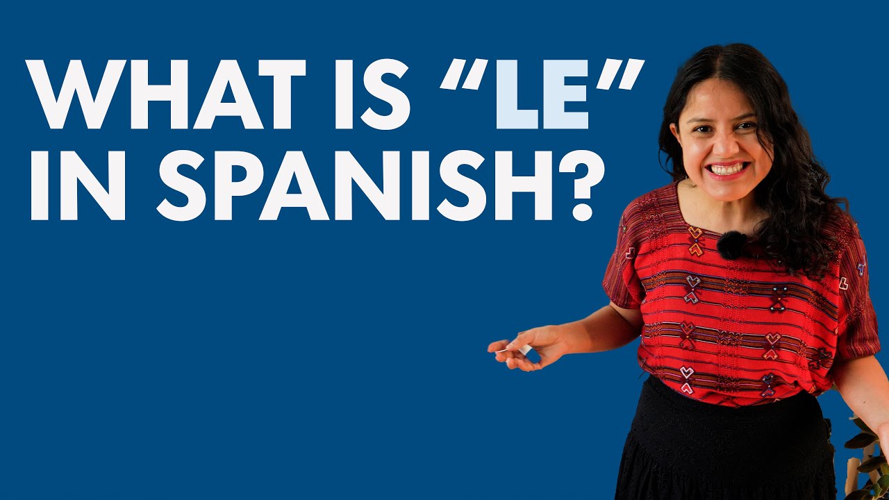 "LE" in Spanish: Why, when, and how to use it!