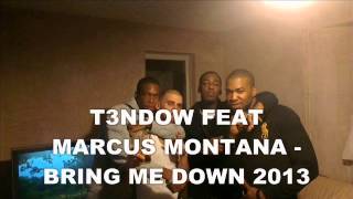 T3NDOW FEAT MARCUS MONTANA - BRING ME DOWN 2013