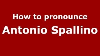 How to pronounce Antonio Spallino