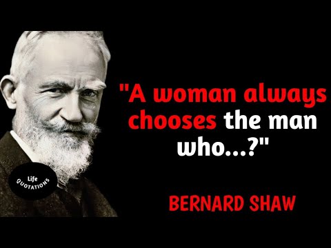 BERNARD SHAW| A women always chooses the man |Life quotation