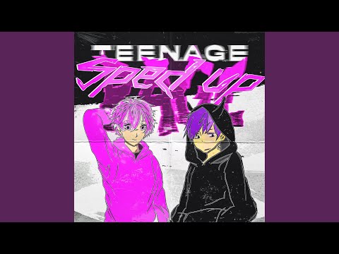TEENAGE RAGE (SPED UP)