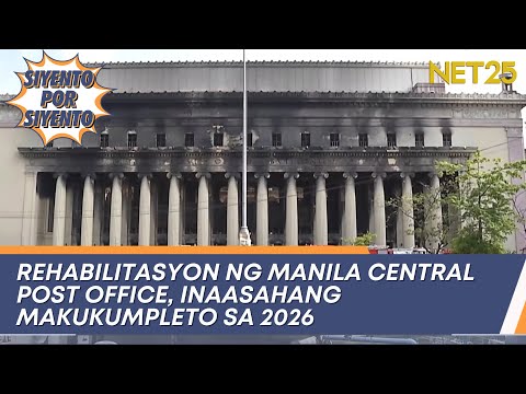 Rehabilitasyon ng Manila Central Post Office, inaasahang makukumpleto sa 2026 Siyento Por Siyento