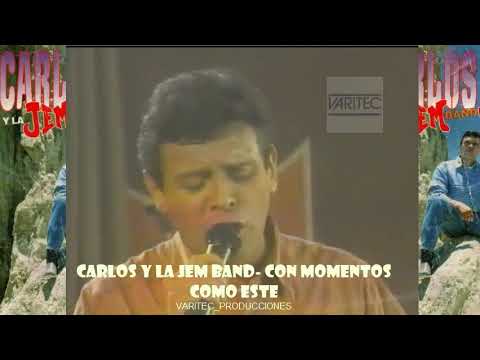 CARLOS Y LA JEM BAND - CON MOMENTOS COMO ESTE( EN VIVO)