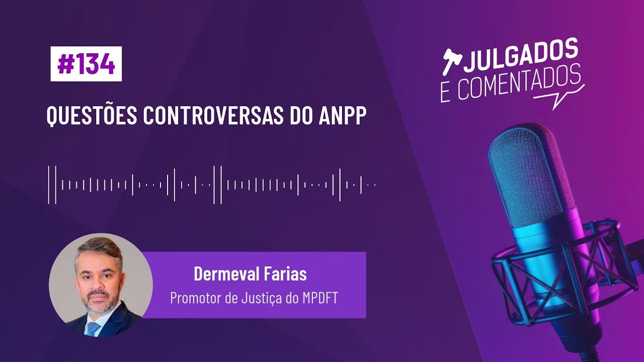 [Julgados e Comentados] #134 - Questões controversas sobre o ANPP