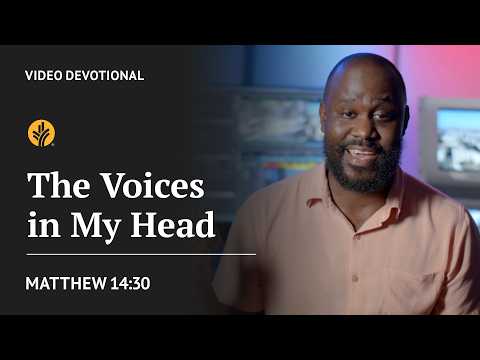 The Voices in My Head | Matthew 14:30 | Our Daily Bread Video Devotional