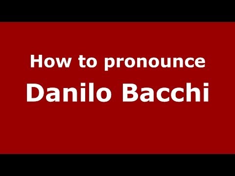 How to pronounce Danilo Bacchi (Italian/Italy)  - PronounceNames.com