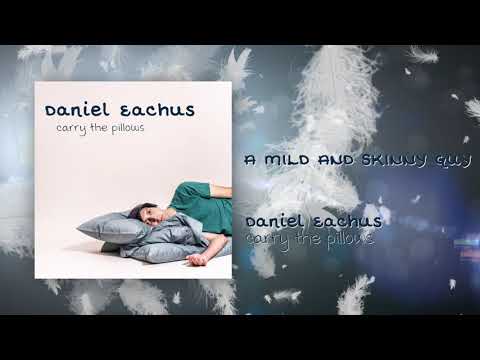 A Mild And Skinny Guy | Carry The Pillows | Daniel Eachus