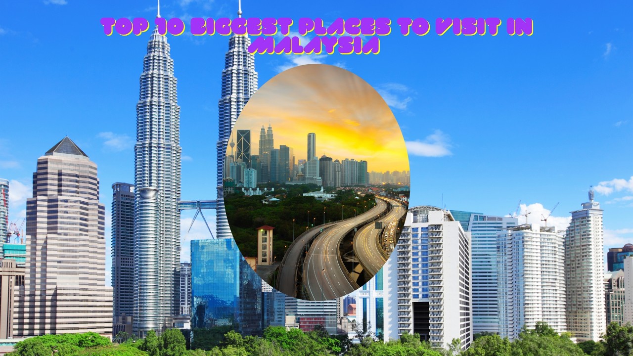 Top 10 Biggest Places to Visit in Malaysia Ultimate Travel Guide 2026