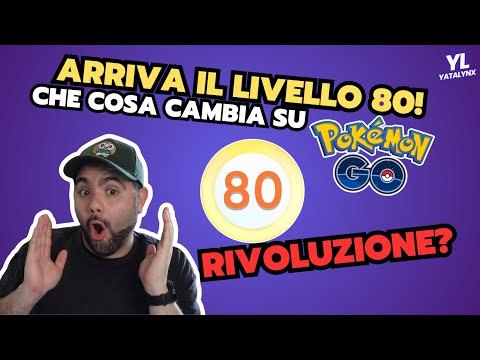 Livello 80 su Pokémon GO: tutto quello che devi sapere assolutamente!