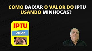 Reduza o valor do IPTU usando minhocas!