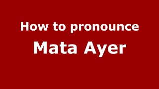 How to pronounce Mata Ayer