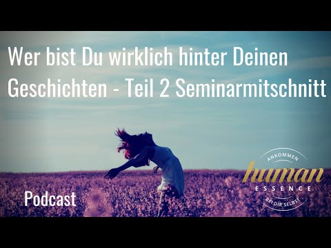 Wer bist Du wirklich hinter Deinen Geschichten - Teil 2 Seminarmitschnitt