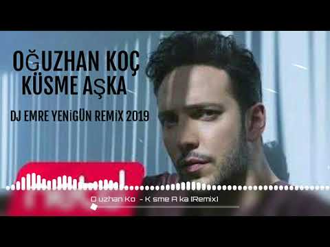 Oğuzhan Koç - Küsme Aşka --- DJ EMRE YENİGÜN [Remix 2019]