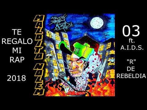 03-MALDITO NOLEM ft A.I.D.S. - R de Rebeldia (Album Te Regalo mi Rap 2018)