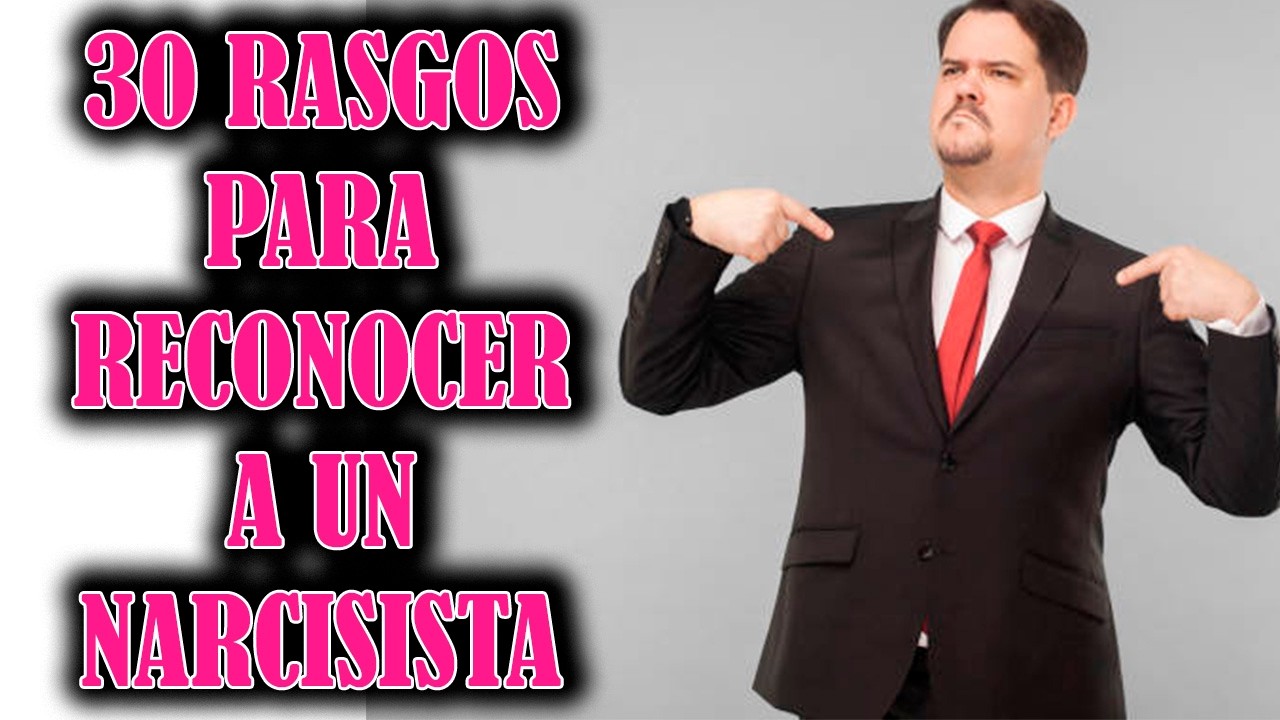 30 RASGOS QUE PERMITEN IDENTIFICAR A UN NARCISISTA