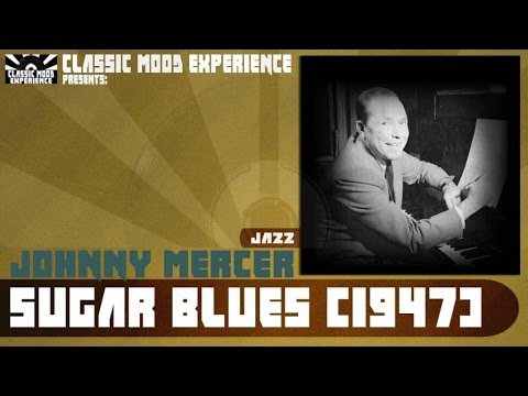 Johnny Mercer - Sugar blues (1947)