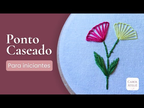 Como Fazer Ponto Caseado | Tutorial de Bordado à Mão para Iniciantes