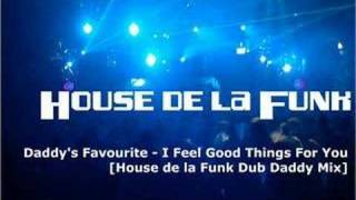 Daddy's Favourite - I Feel Good Things For You [House de la Funk Dub Daddy Mix]