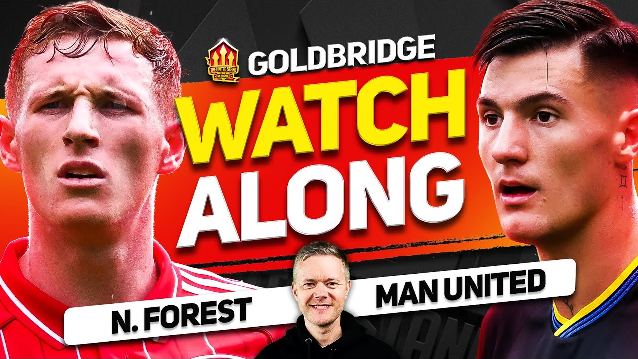 Nottingham Forest vs Man United LIVE Watchalong With Mark GOLDBRIDGE