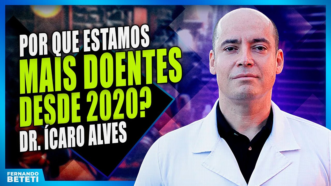 Por Que Estamos Mais Doentes Desde 2020?  | DR. ÍCARO ALCÂNTARA - FERNANDO BETETI