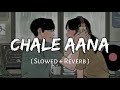 CHALE AANA [Slowed+Reverb] - Armaan Malik | Musiclovers | Textaudio || Nexus