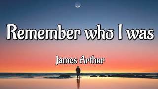 James Arthur - Remember Who I Was (Song Lyrics)