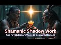 Shamanic Shadow Work Revolutionary Ways Of Dealing With Demons