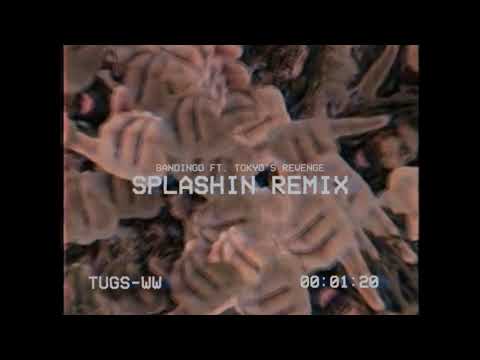 BANDINGO FT. TOKYO'S REVENGE — SPLASHIN REMIX