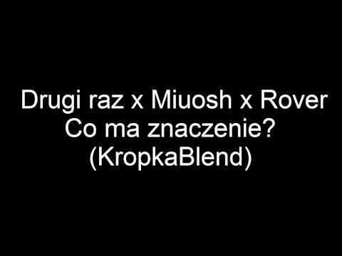 Drugi raz x Miuosh x Rover - Co ma znaczenie? (KropkaBlend)