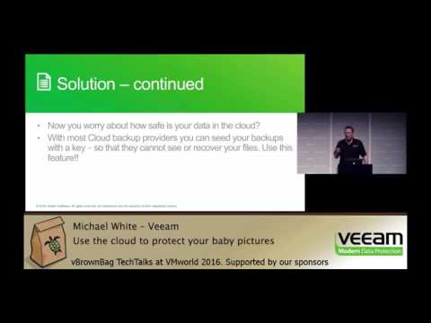 2016 VMworld - Michael White - Veeam - Use the cloud to protect your baby pictures