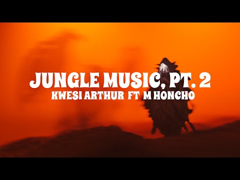 Kwesi Arthur - Jungle Music, Pt. 2 (Lyrics) ft. M Honcho