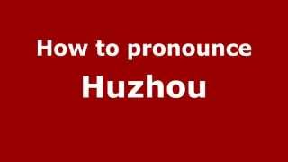 How to pronounce Huzhou