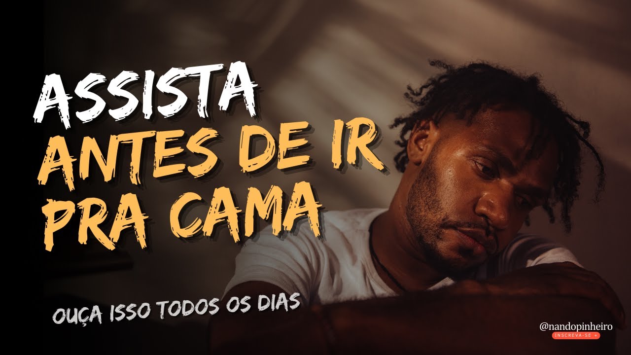 ASSISTA ESSE VÍDEO ANTES DE IR PRA CAMA (PREENCHA SUA MENTE COM MOTIVAÇÃO)