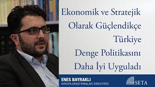 Ekonomik ve Stratejik Olarak Güçlendikçe Türkiye Denge Politikasını Da