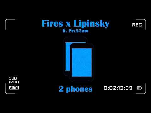 Fires x Lipinsky - 2 phones ft. Quantum