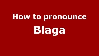 How to pronounce Blaga